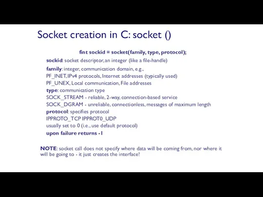 fint sockid = socket(family, type, protocol); sockid: socket descriptor, an integer (like a