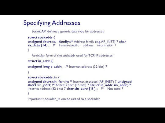 Socket API defines a generic data type for addresses: struct