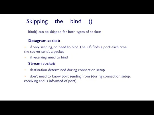 bind() can be skipped for both types of sockets Datagram