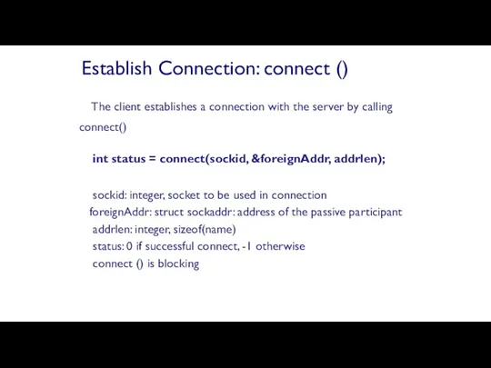 The client establishes a connection with the server by calling connect() int status