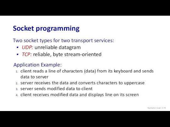 Socket programming Two socket types for two transport services: UDP: