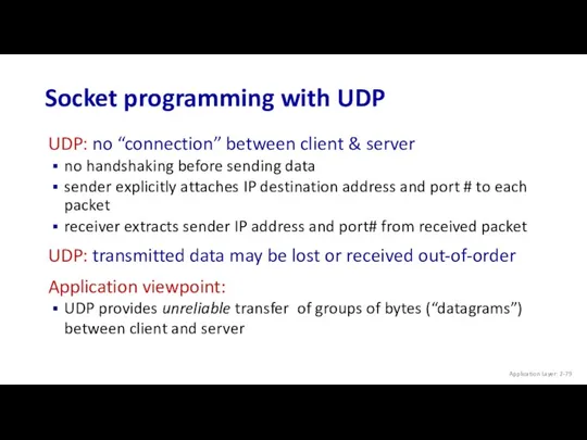 Socket programming with UDP UDP: no “connection” between client & server no handshaking