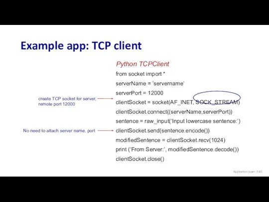 Example app: TCP client from socket import * serverName = ’servername’ serverPort =