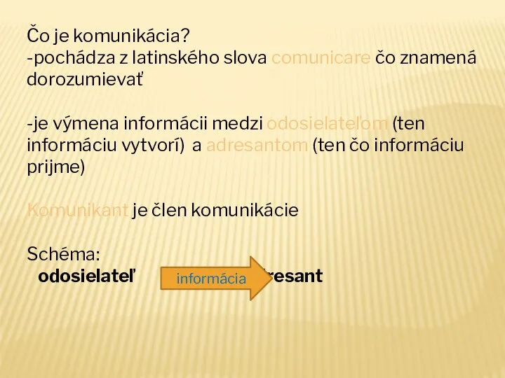 Čo je komunikácia? -pochádza z latinského slova comunicare čo znamená