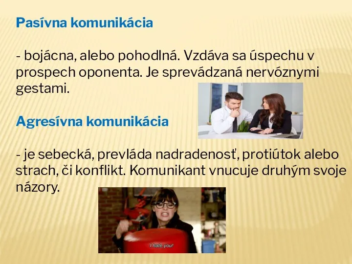 Pasívna komunikácia - bojácna, alebo pohodlná. Vzdáva sa úspechu v