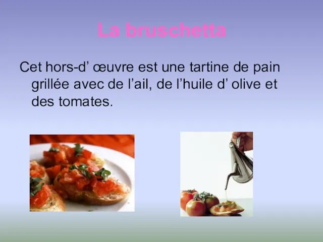 La bruschetta Cet hors-d’ œuvre est une tartine de pain