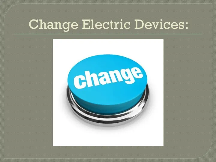 Change Electric Devices: