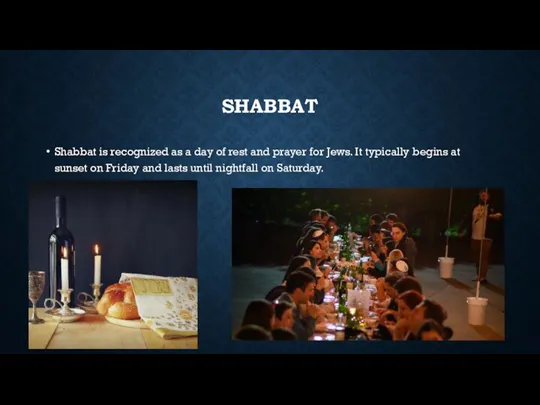 SHABBAT Shabbat is recognized as a day of rest and