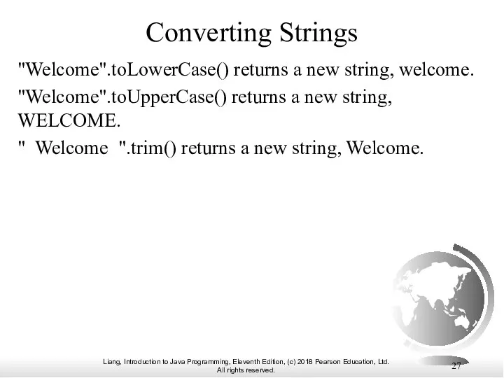 Converting Strings "Welcome".toLowerCase() returns a new string, welcome. "Welcome".toUpperCase() returns