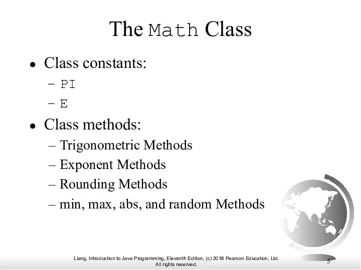 The Math Class Class constants: PI E Class methods: Trigonometric