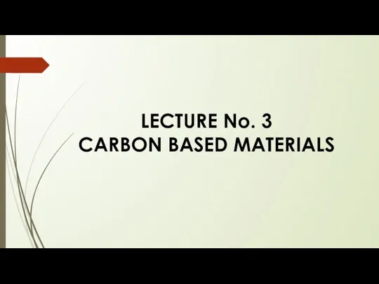 LECTURE No. 3 CARBON BASED MATERIALS