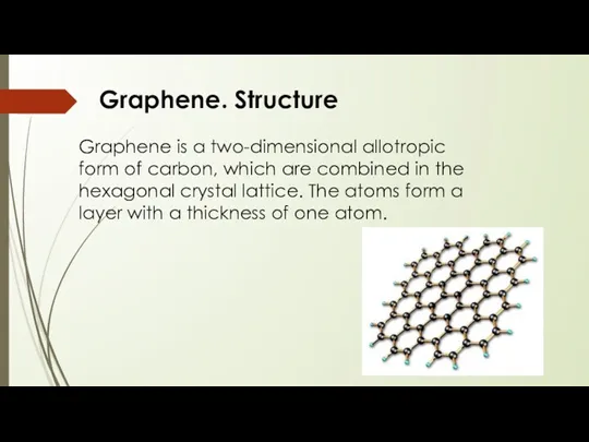 Graphene is a two-dimensional allotropic form of carbon, which are