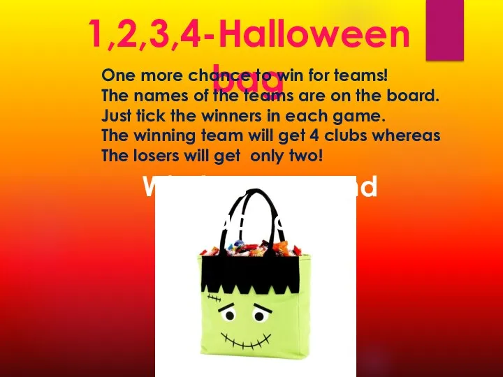 1,2,3,4-Halloween bag One more chance to win for teams! The