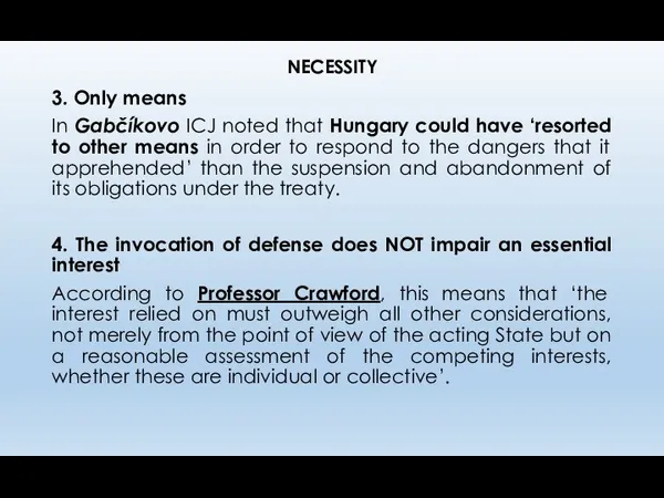 NECESSITY 3. Only means In Gabčíkovo ICJ noted that Hungary