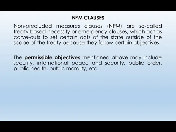 NPM CLAUSES Non-precluded measures clauses (NPM) are so-called treaty-based necessity