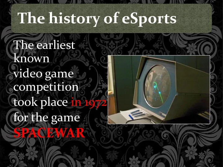 The earliest known video game competition took place in 1972 for the game SPACEWAR