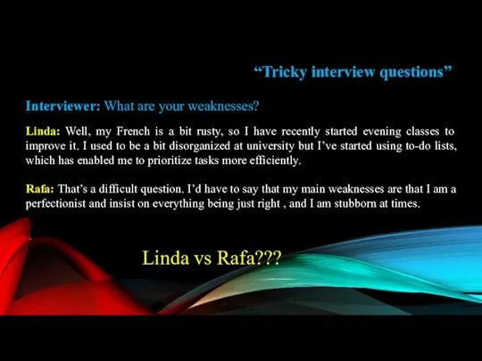 Interviewer: What are your weaknesses? Linda: Well, my French is