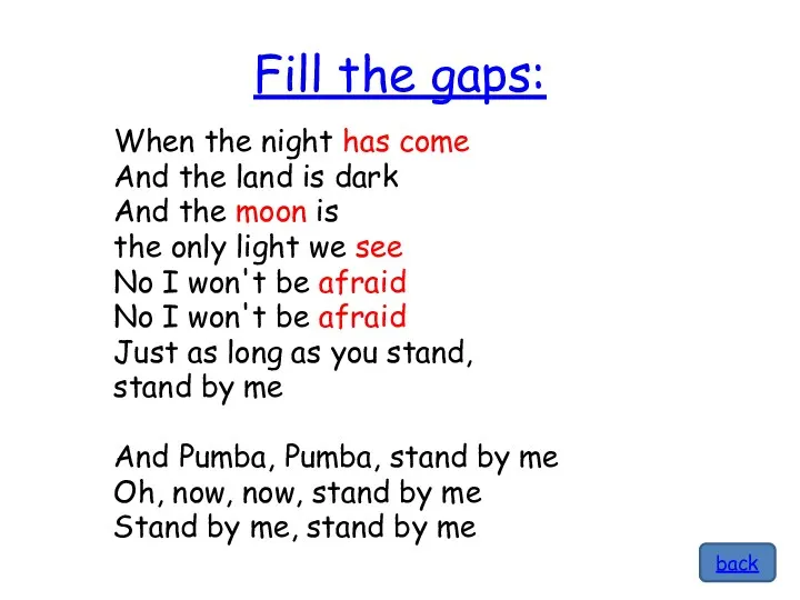 Fill the gaps: When the night has come And the