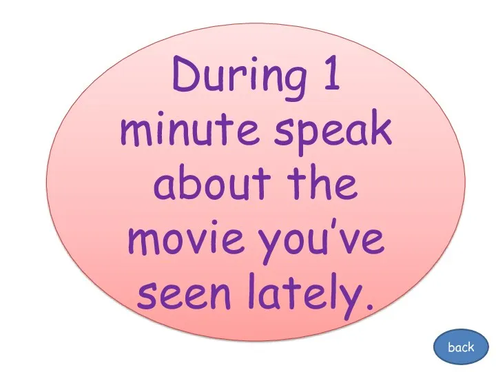 During 1 minute speak about the movie you’ve seen lately. back