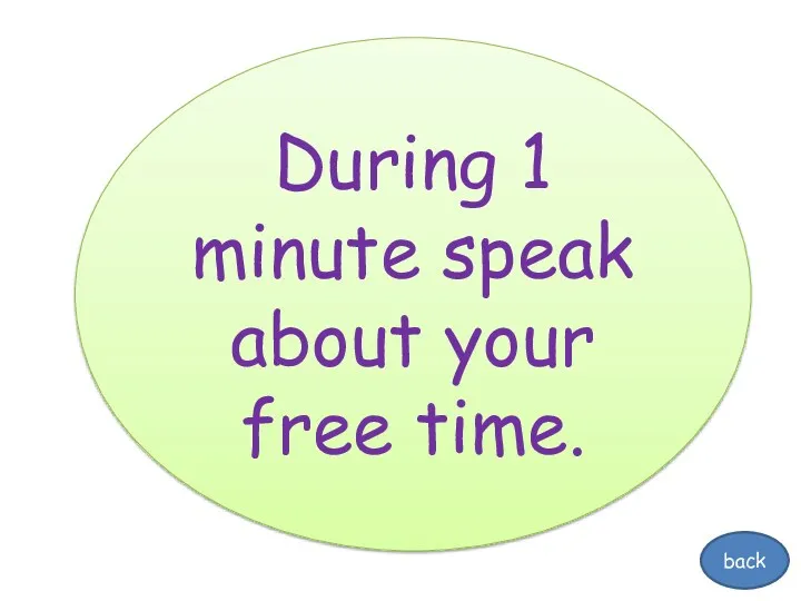 During 1 minute speak about your free time. back