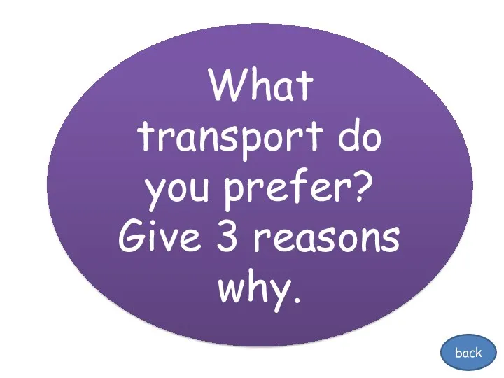 What transport do you prefer? Give 3 reasons why. back