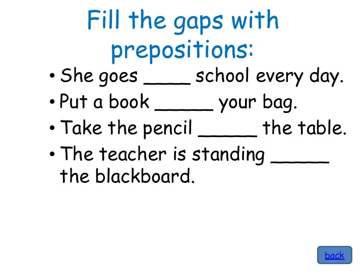 Fill the gaps with prepositions: She goes ____ school every