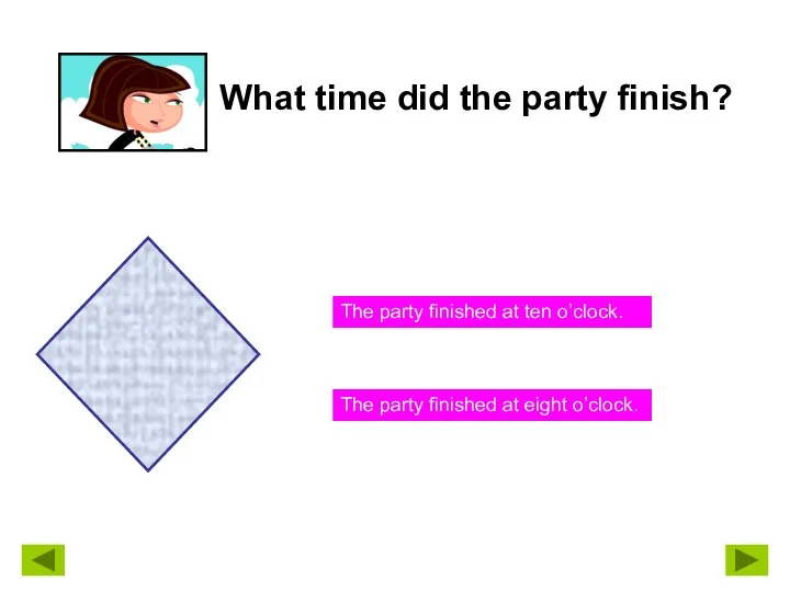 What time did the party finish? The party finished at