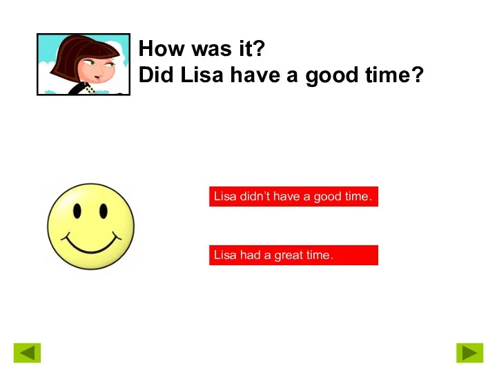How was it? Did Lisa have a good time? Lisa