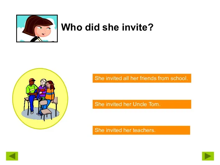 Who did she invite? She invited all her friends from