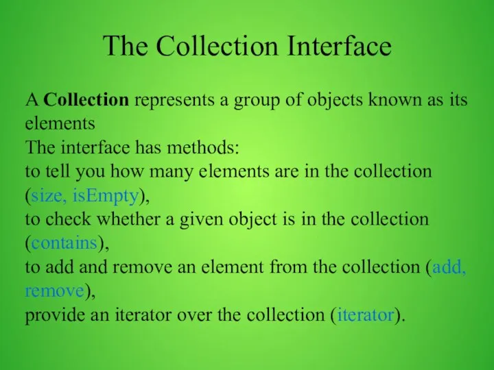 The Collection Interface A Collection represents a group of objects