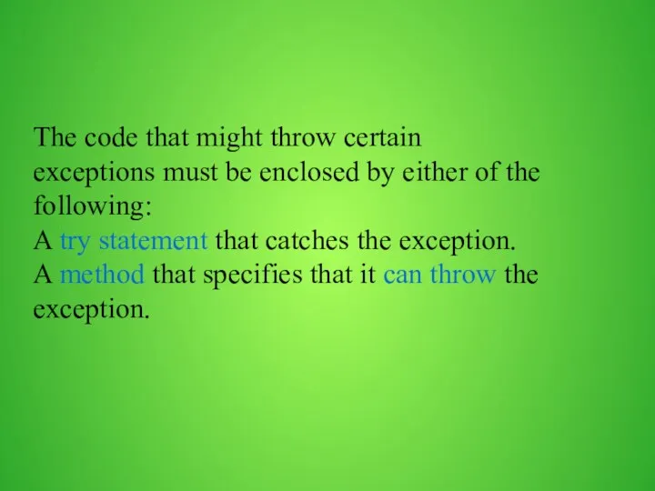 The code that might throw certain exceptions must be enclosed