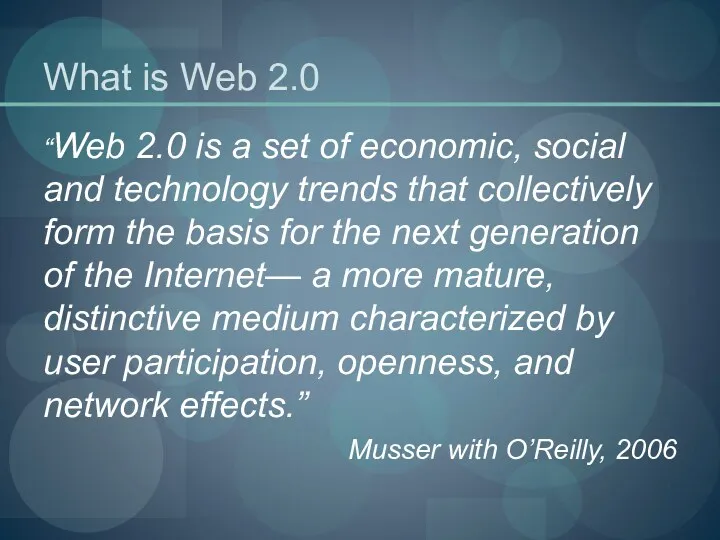 What is Web 2.0 “Web 2.0 is a set of economic, social and