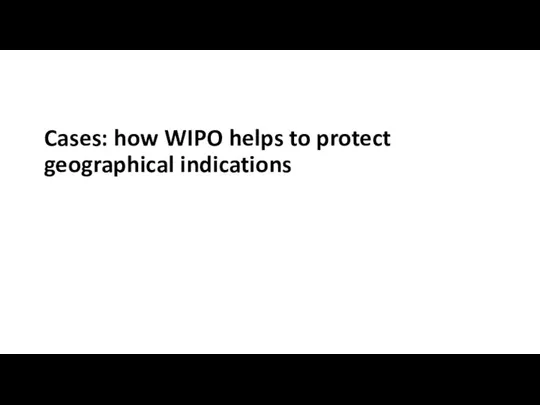Cases: how WIPO helps to protect geographical indications