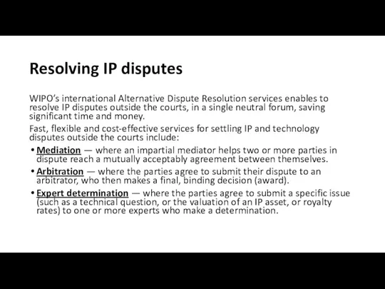 Resolving IP disputes WIPO’s international Alternative Dispute Resolution services enables to resolve IP