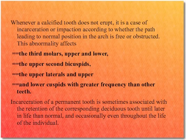 Whenever a calcified tooth does not erupt, it is a case of incarceration