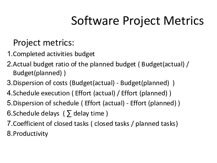 Software Project Metrics Project metrics: Completed activities budget Actual budget