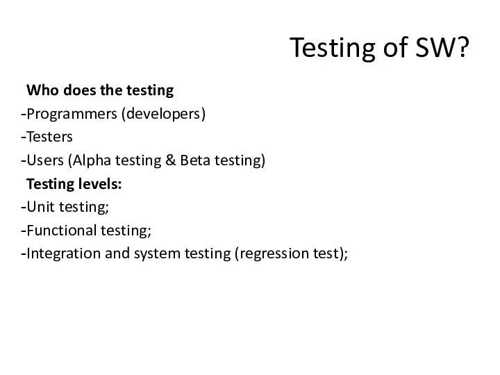 Testing of SW? Who does the testing Programmers (developers) Testers