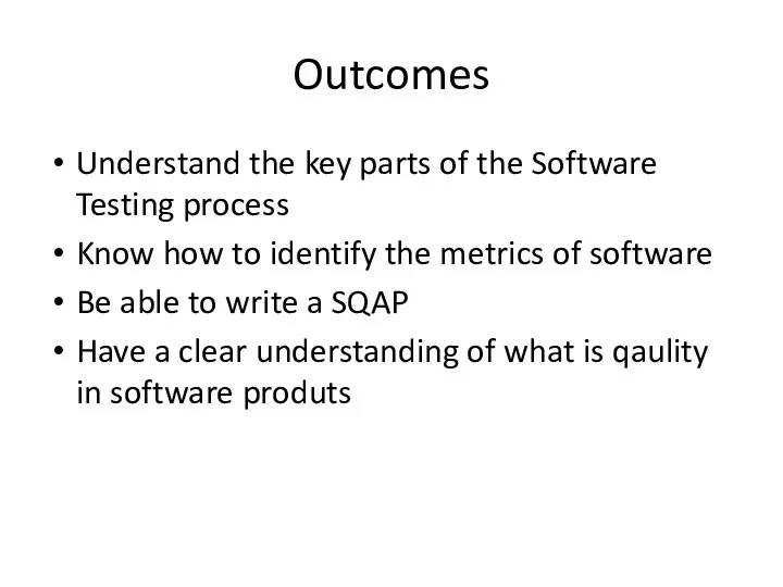 Outcomes Understand the key parts of the Software Testing process