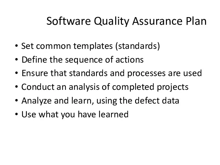 Software Quality Assurance Plan Set common templates (standards) Define the