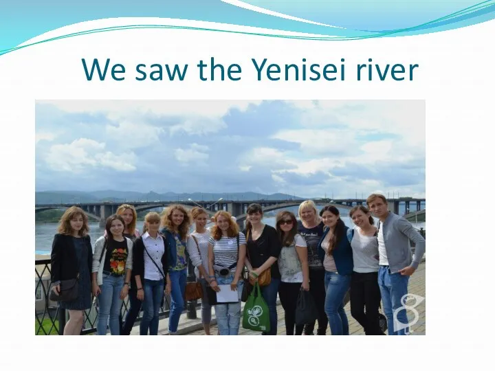 We saw the Yenisei river