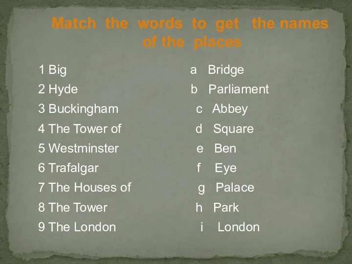 1 Big a Bridge 2 Hyde b Parliament 3 Buckingham