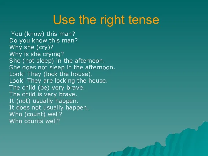 Use the right tense You (know) this man? Do you know this man?