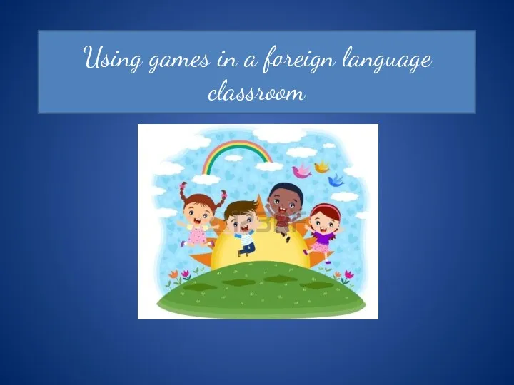 Using games in a foreign language classroom