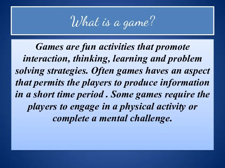 What is a game? Games are fun activities that promote