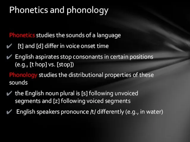 Phonetics studies the sounds of a language [t] and [d]