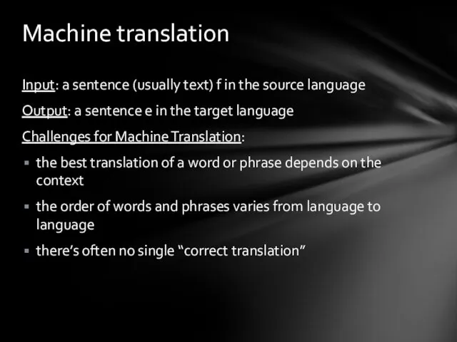 Input: a sentence (usually text) f in the source language