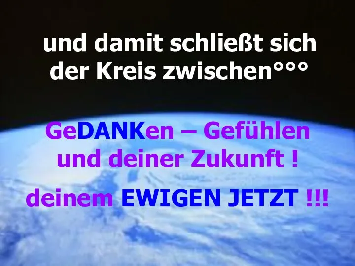 GeDANKen – Gefühlen und deiner Zukunft ! deinem EWIGEN JETZT