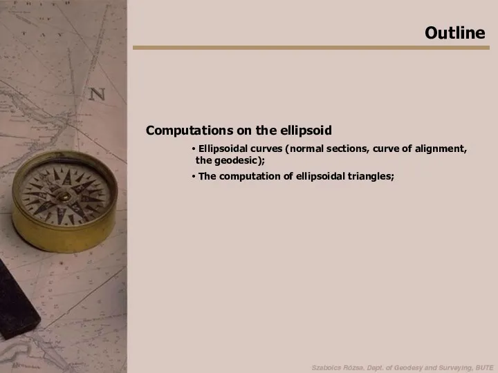 Outline Computations on the ellipsoid Ellipsoidal curves (normal sections, curve