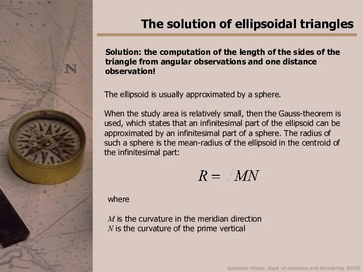 The solution of ellipsoidal triangles The ellipsoid is usually approximated