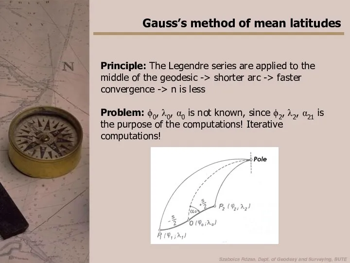 Gauss’s method of mean latitudes Principle: The Legendre series are